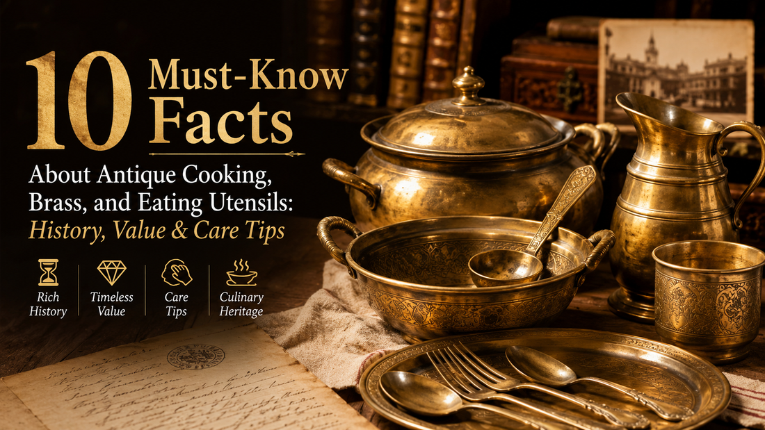 10 Must-Know Facts About Antique Cooking, Brass, and Eating Utensils: History, Value & Care Tips