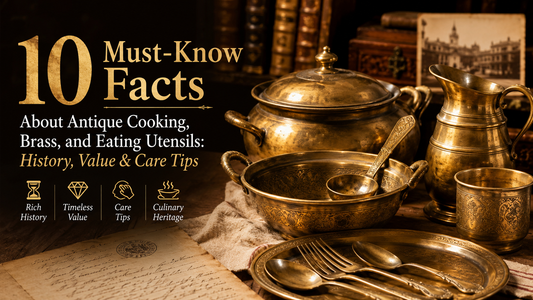 10 Must-Know Facts About Antique Cooking, Brass, and Eating Utensils: History, Value & Care Tips